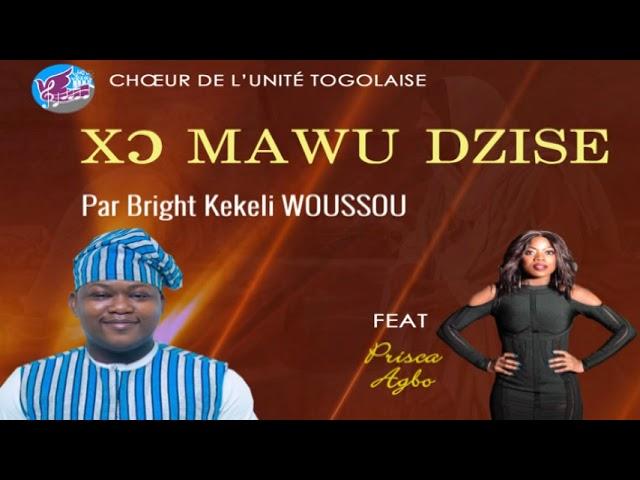 XO MAWU DZISE ||CHOEUR DE L'UNITE TOGOLAISE FEAT PRISCA AGBO ||  BRIGHT KEKELI WOUSSOU