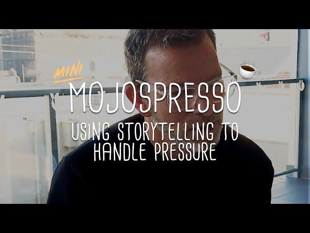 Using storytelling to handle the pressure - Mojospresso #4