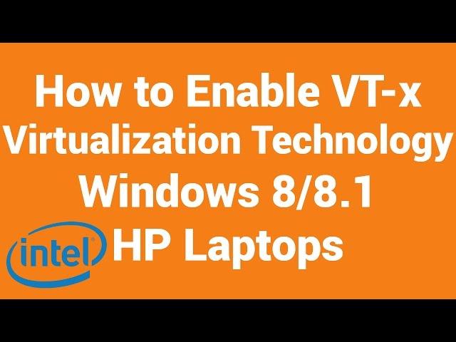 Enable Virtualization Technology VT-x in windows 8.1 | 8 | HP Laptops