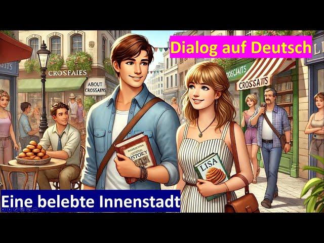 Eine belebte Innenstadt | Dialog B1-C1 | Deutsch hören und verstehen #dialog  #c1 #b2  #dtbc1 #dtbb2