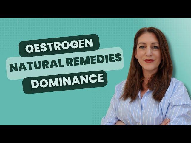 Natural remedies for oestrogen dominance
