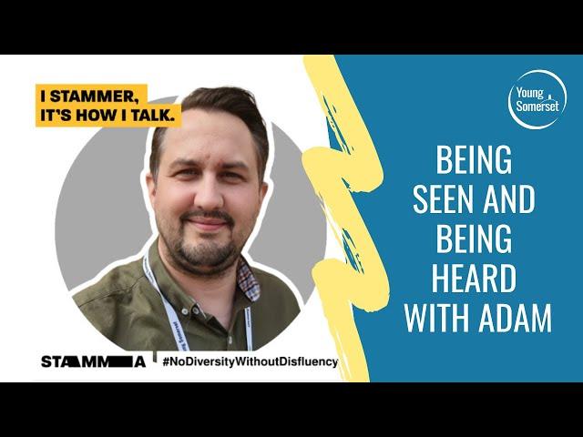 "Being Seen and Being Heard" - International Stammering Awareness Day 2022 with Adam