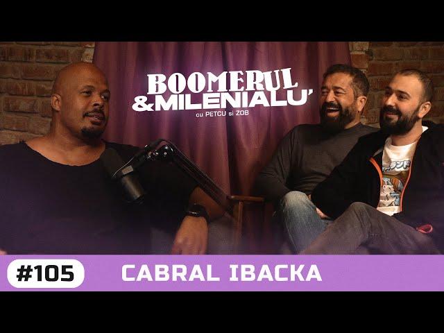 #105 | Cabral Ibacka | "Trebuia să fiu dat afară din Pro de 20 de ori." | B&M cu Petcu și Zob