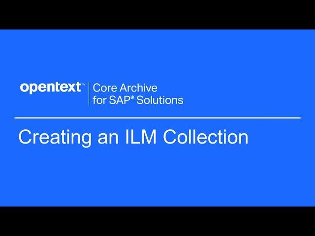 Creating an ILM Collection | OpenText Core Archive for SAP Solutions