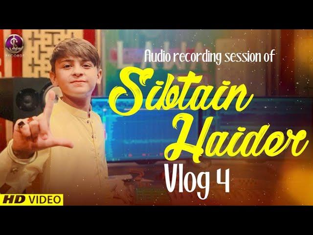 VLOG 4  | SIBTAIN HAIDER  | AUDIO RECORING SESSION | LAWA STUDIO | YA MUHAMMAD SALLY ALLAH MAKING