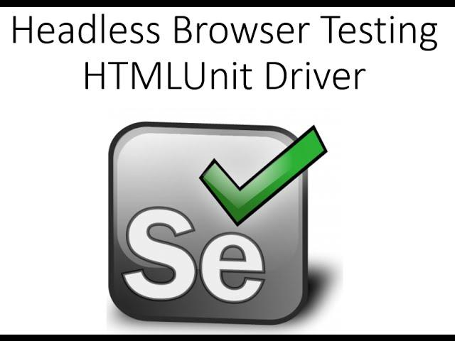 Headless Browser Testing using HTMLUnitDriver in Selenium