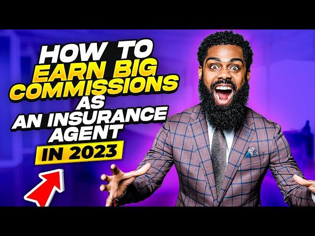 How To Earn Big Commission As An Insurance Agent In 2023