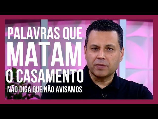 PALAVRAS QUE MATAM O CASAMENTO (Não diga que não avisamos)