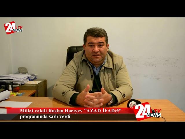 Millət vəkili Ruslan Hacıyev “AZAD İFADƏ” proqramında şərh verib