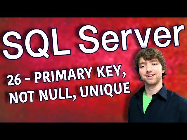 SQL Server 26 - PRIMARY KEY, NOT NULL, UNIQUE