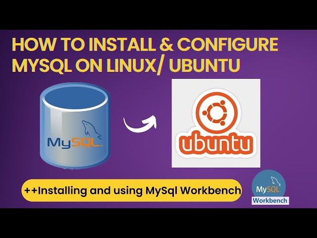 How to Install MySQL on Ubuntu/Linux | Configure MySQLWorkbench | Basic Queries