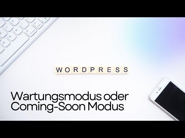 Wordpress Wartungsmodus oder Coming Soon Modus aktivieren