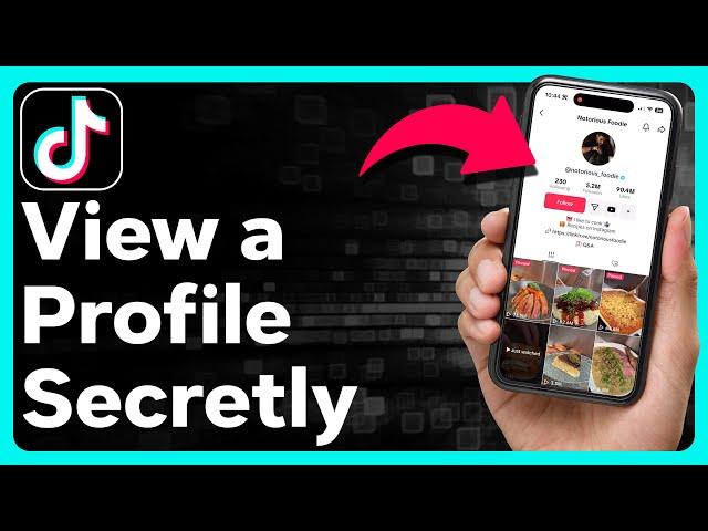 How To View Someone's TikTok Profile Without Them Knowing