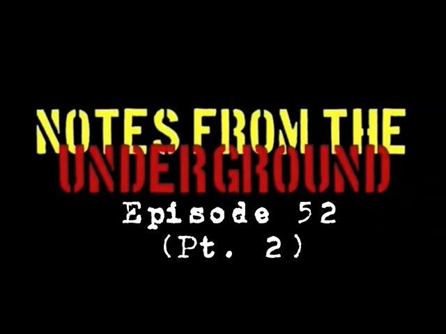 Notes From The Underground 52 (Pt. 2)