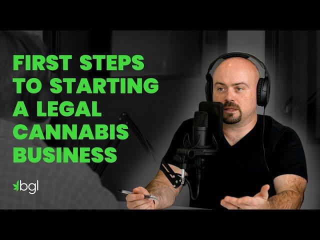 Episode 1, First Steps to Starting a Legal Cannabis Business - How to Start a Cannabis Business