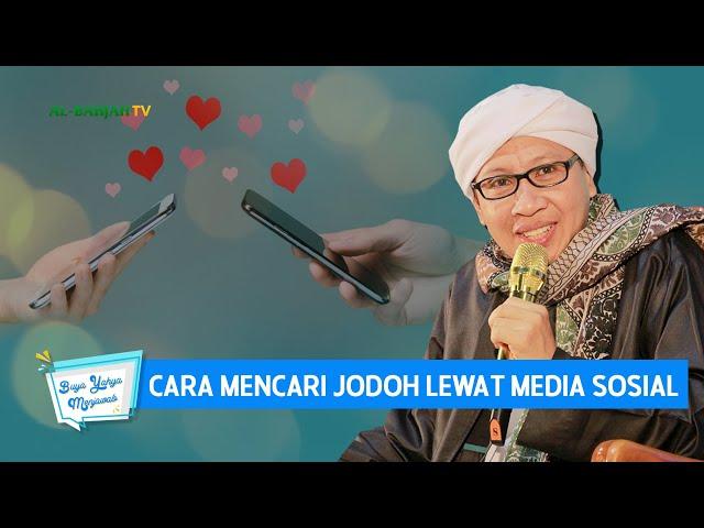 Cara Mencari Jodoh Lewat Media Sosial | Buya Yahya Menjawab