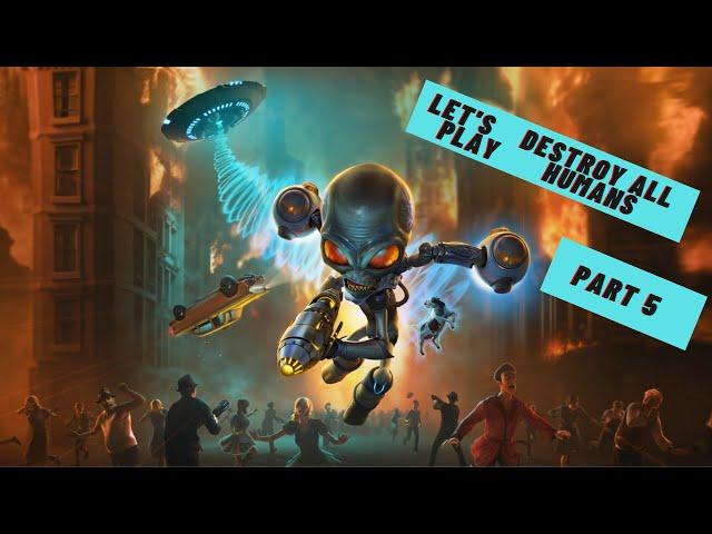 Let's Play Destroy all Humans Part 5