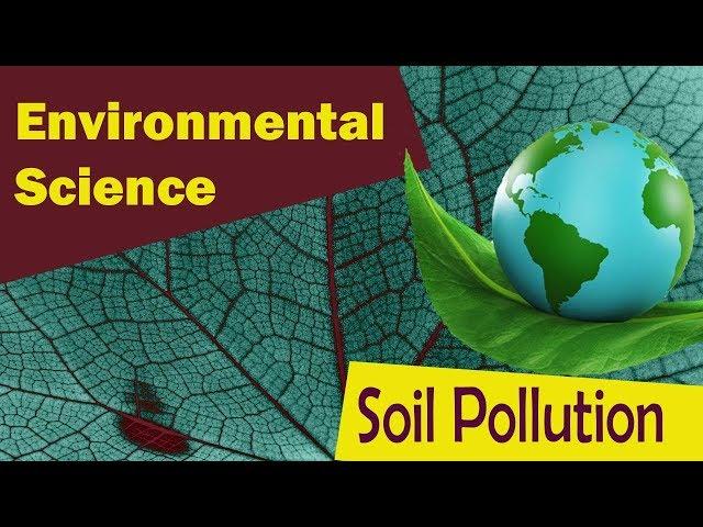 Soil Pollution | Causes Of Soil Pollution | Impact | Measures | - Environmental Science