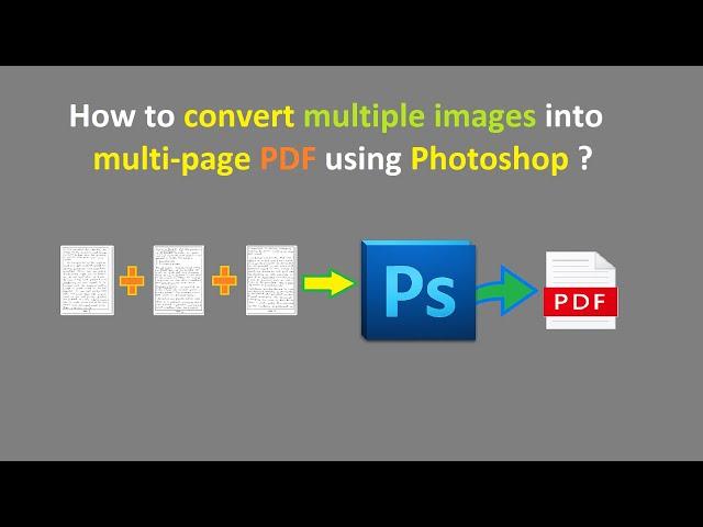 How to convert multiple images into multi-page PDF using Photoshop ?