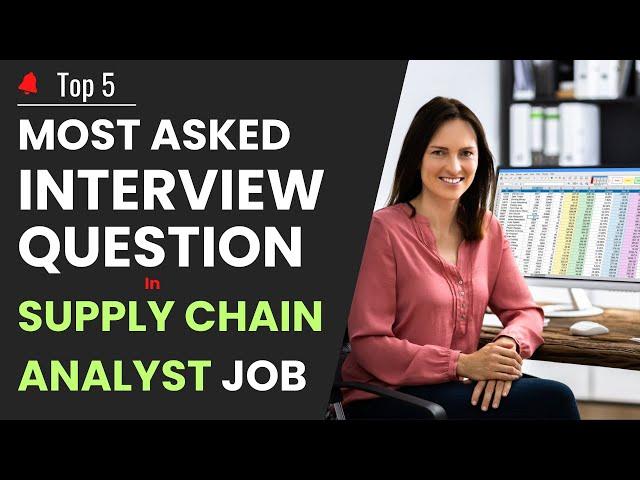 Supply Chain Analyst Interview | Top 5 Most asked Interview Question for Supply Chain Analyst Job