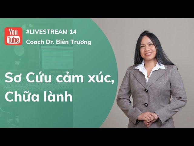 🟩(Live 14)Sơ Cứu cảm xúc, Chữa lành [Bien Truong]