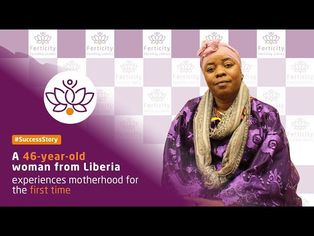 A 46-year-old woman from Liberia experiences motherhood | Ferticity Fertility Clinics