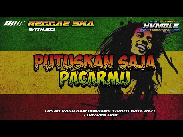 Putuskan Saja Pacarmu - Braves Boy REGGAE SKA COVER HVMBLE (Feat.Eci)