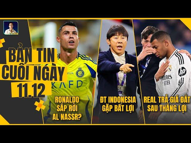 TIN CHIỀU 11/12: Ronaldo sắp rời Al Nassr?, ĐT Indonesia gặp khó, Real trả giá đắt sau thắng lợi