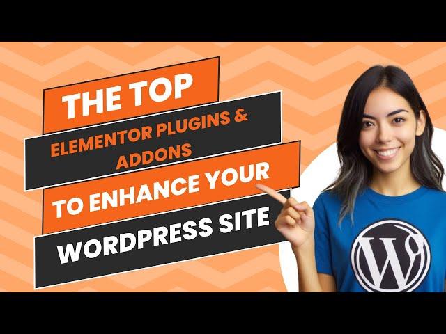 The Top Elementor Plugins & Addons for 2024 | Enhance Your WordPress Site