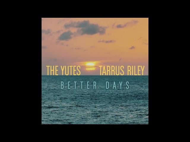 The Yutes x Tarrus Riley - "Better Days" [Official Audio]