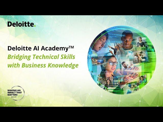 Deloitte AI Academy™: Bridging Technical Skills with Business Knowledge