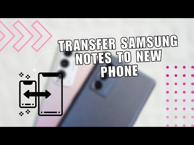 ⭐ PRO: HOW TO TRANSFER SAMSUNG NOTES TO NEW PHONE (Easy Way) | Solution