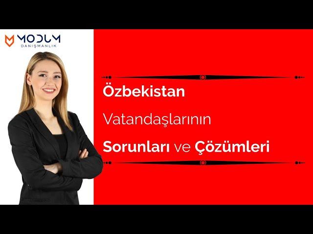 Özbekistan Vatandaşlarının Sorunları ve Çözümleri | Her Şey