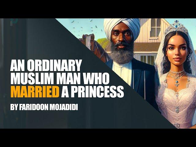 The Muslim Boy Who Married a Princess | An Islamic Love Story