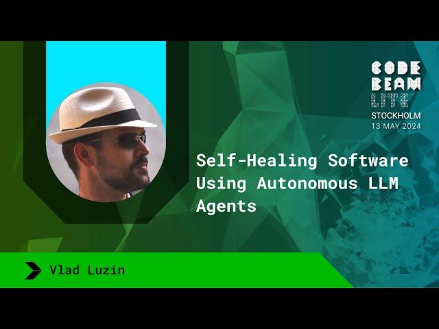 Self-Healing Software Using Autonomous LLM Agents - Vlad Luzin | Code BEAM Lite Stockholm 2024