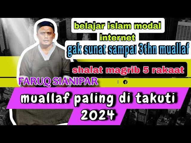 Faruq Sianipar, Mualaf Paling diTakuti Oten 2024. Magrib 5 Rakaat , GK Sunat Sampai 3thn mualaf