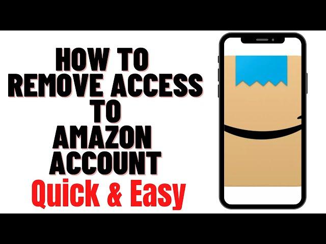 HOW TO REMOVE ACCESS TO AMAZON ACCOUNT