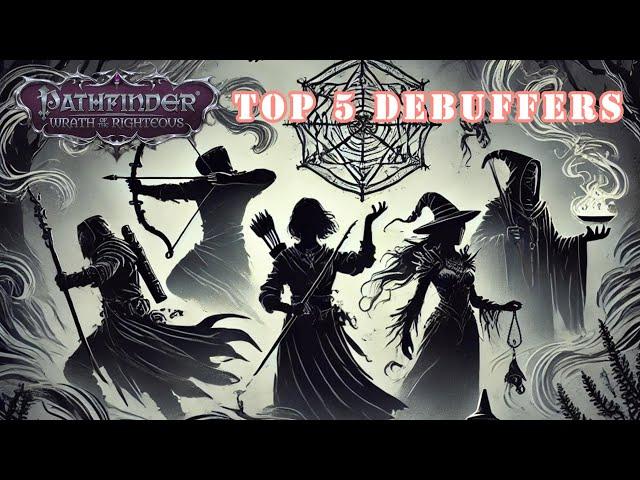 Pathfinder WOTR: Top 5 Debuffers!