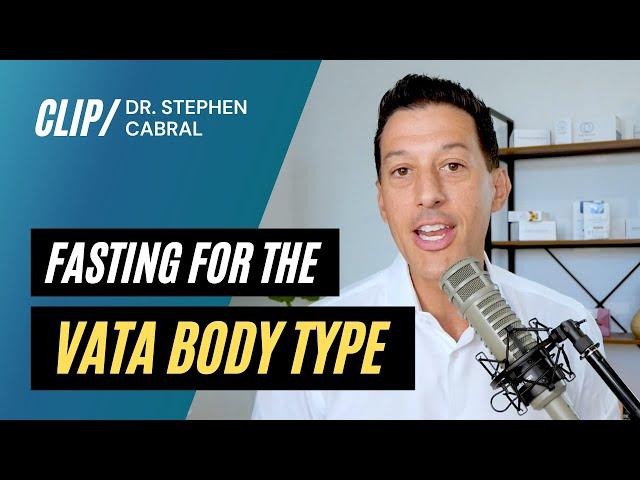 Fasting For the Vata (Ectomorph) Body Type | Dr. Stephen Cabral