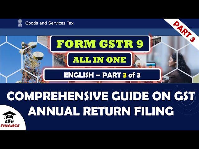 GSTR 9 - Annual Return Filing Guide | Part 3 – Practical Case Study | All in One | English