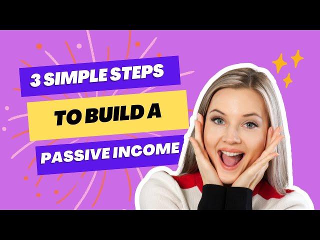 3 Simple Steps To Build A Passive Income Empire