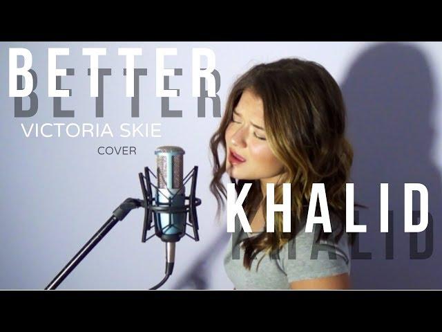 Better - Khalid (Cover by Victoria Skie) #SkieSessions