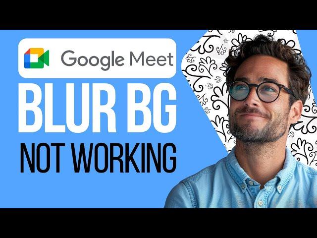 How To Fix Blur Background Not Working In Google Meet (2024)