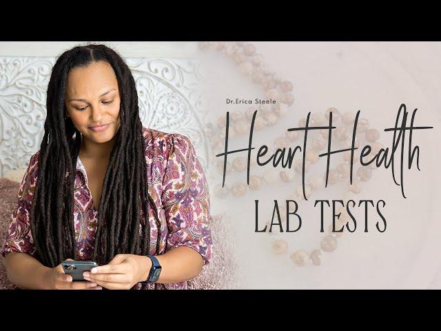 Heart Health Lab Tests || Dr. Erica Steele || Importance of Heart Health Lab Tests