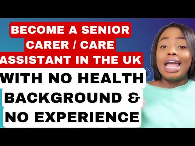 BECOME A CARE ASSISTANT/SENIOR CARER IN THE UK WITHOUT ANY HEALTH BACKGROUND OR EXPERIENCE |4 STEPS