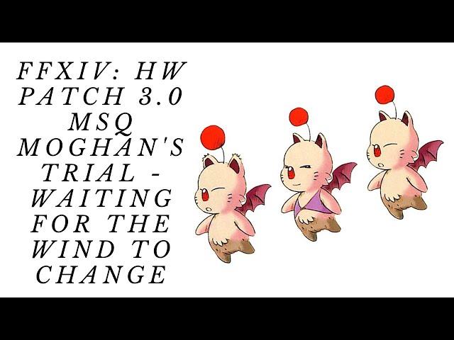 FFXIV: HW Patch 3.0 MSQ Moghan's Trial - Waiting for the Wind to Change #12