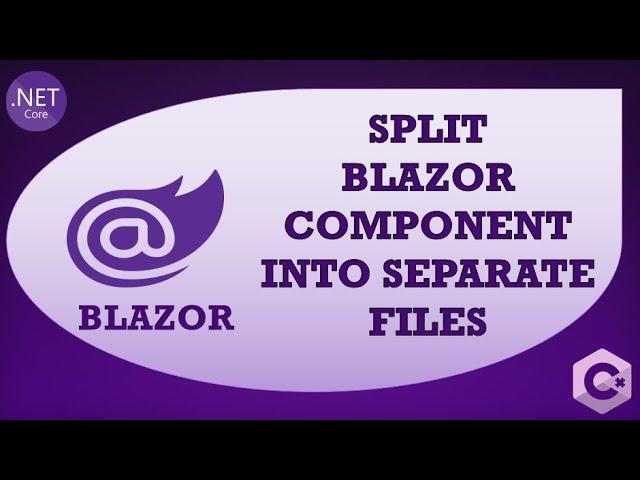 Split Blazor Component HTML & C# | Partial Class & Base Class