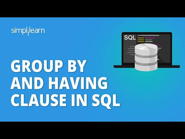 Group By And Having Clause In SQL | Group By Clause In SQL | SQL Tutorial For Beginners |Simplilearn