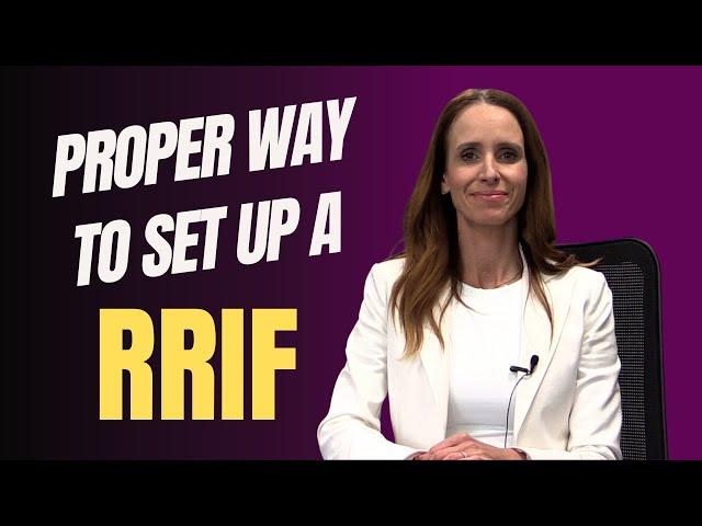 The Proper way to set up a RRIF