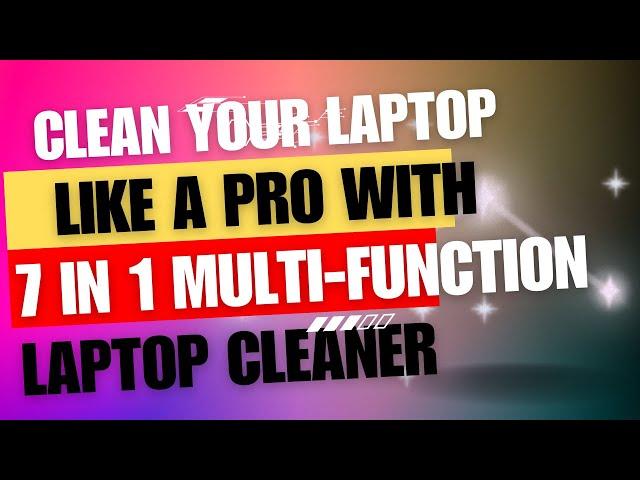 Clean Your Laptop Like a Pro with 7 in 1 Multi-Function Laptop Cleaner